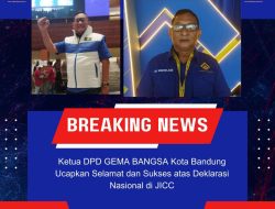 Ketua DPD GEMA BANGSA Kota Bandung Ucapkan Selamat dan Sukses atas Deklarasi Nasional di JICC