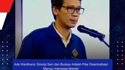 Ade Wardhana: Sinergi Seni dan Budaya Adalah Pilar Disentralisasi Menuju Indonesia Mandiri