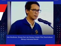 Ade Wardhana: Sinergi Seni dan Budaya Adalah Pilar Disentralisasi Menuju Indonesia Mandiri