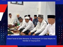 Wakaf Tanah & Dzikir Bersama, H. Firmansyah S.H Gelar Majelis An-Nahdlah di Tanjung Enim
