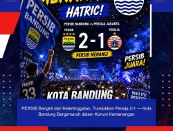 PERSIB Bangkit dari Ketertinggalan, Tundukkan Persija 2-1 — Kota Bandung Bergemuruh dalam Konvoi Kemenangan