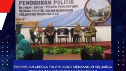 PEREMPUAN CERDAS POLITIK, KUNCI MEMBANGUN KELUARGA BERKUALITAS DAN GENERASI MASA DEPAN